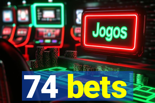 74 bets